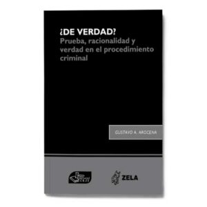 ¿de verdad? Prueba, racionalidad y verdad en el procedimiento criminal