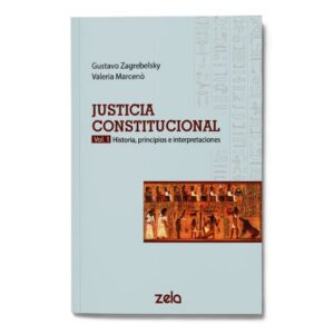 Justicia Constitucional, Vol 1 Historia, principios e interpretaciones