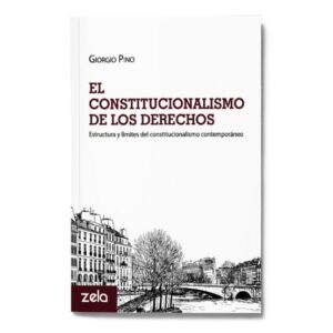 El constitucionalismo de los derechos - Estructura y límites del constitucionalismo contemporáneo