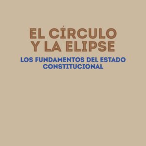 El círculo y la elipse. Los fundamentos del Estado constitucional