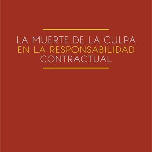 La muerte de la culpa en la responsabilidad contractual