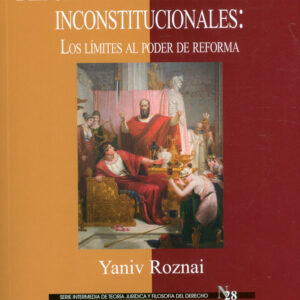 Reformas Constitucionales Inconstitucionales: Los límites al poder de reforma