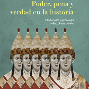 Poder, pena y verdad en la historia Estudio sobre la genealogía de las culturas penales