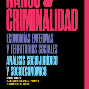 Narcocriminalidad Economías enfermas y territorios sociales. Análisis sociojurídico y socioeconómico
