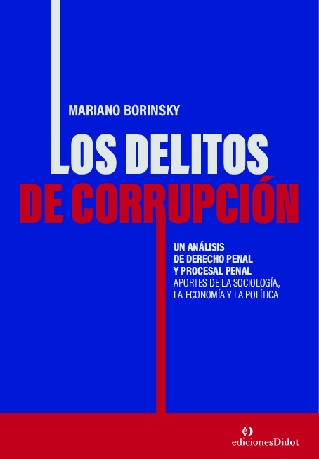 Los delitos de corrupción. Un análisis de derecho penal y procesal penal