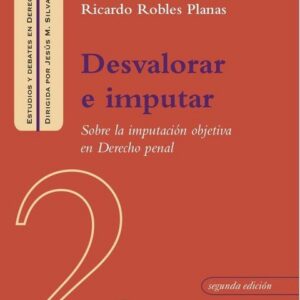 Desvalorar e imputar. Sobre la imputación objetiva en Derecho penal
