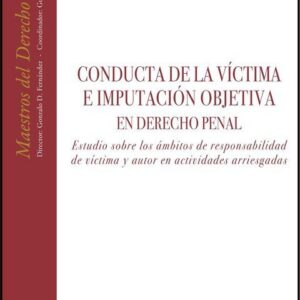 Conducta de la víctima e imputación objetiva en Derecho penal. Estudio sobre los ámbitos de responsabilidad de víctima y autor en actividades arriesgadas. Algunos presupuestos del análisis