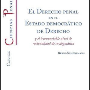 El Derecho penal en el Estado democrático de Derecho y el irrenunciable nivel de racionalidad de su dogmática. El concepto de Derecho penal y su dogmática