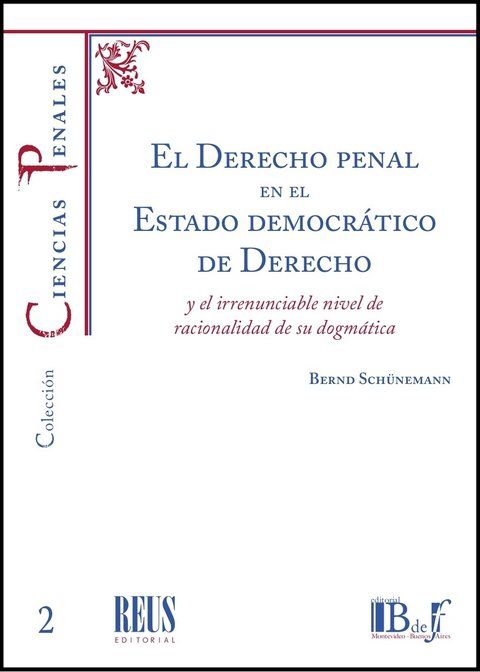 El Derecho penal en el Estado democrático de Derecho y el irrenunciable nivel de racionalidad de su dogmática. El concepto de Derecho penal y su dogmática