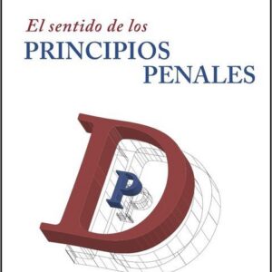 El sentido de los principios penales. Crisis y transformación del Derecho penal