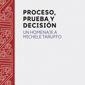 Proceso, prueba y decisión. Un Homenaje a Michele Taruffo.