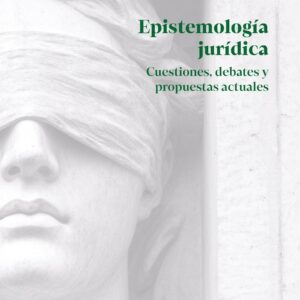 Epistemología jurídica. Cuestiones, debates y propuestas actuales