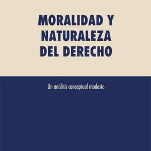 Moralidad y naturaleza del derecho. Un análisis conceptual modesto