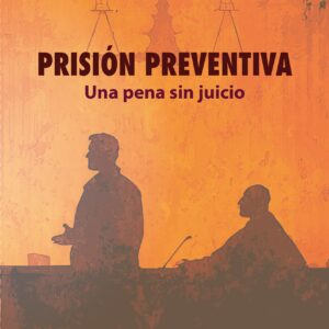 Prisión preventiva: Una pena sin juicio