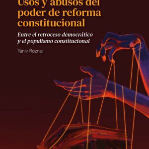 Usos y abusos del poder de reforma constitucional: Entre el retroceso democrático y el populismo constitucional