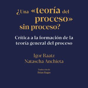 ¿Una "teoría del proceso" sin proceso?: Critica a la formación de la teoría general del proceso